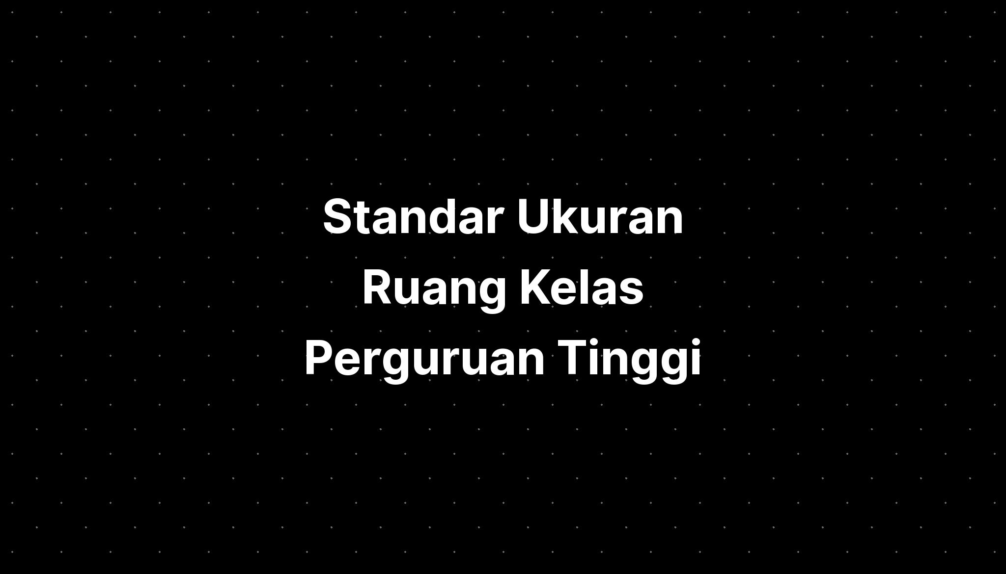 Standar Ukuran Ruang Kelas Perguruan Tinggi Imagesee